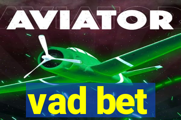 vad bet